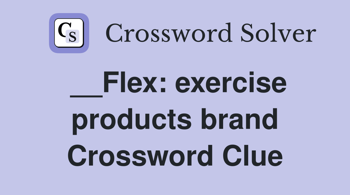 __Flex: exercise products brand Crossword Clue