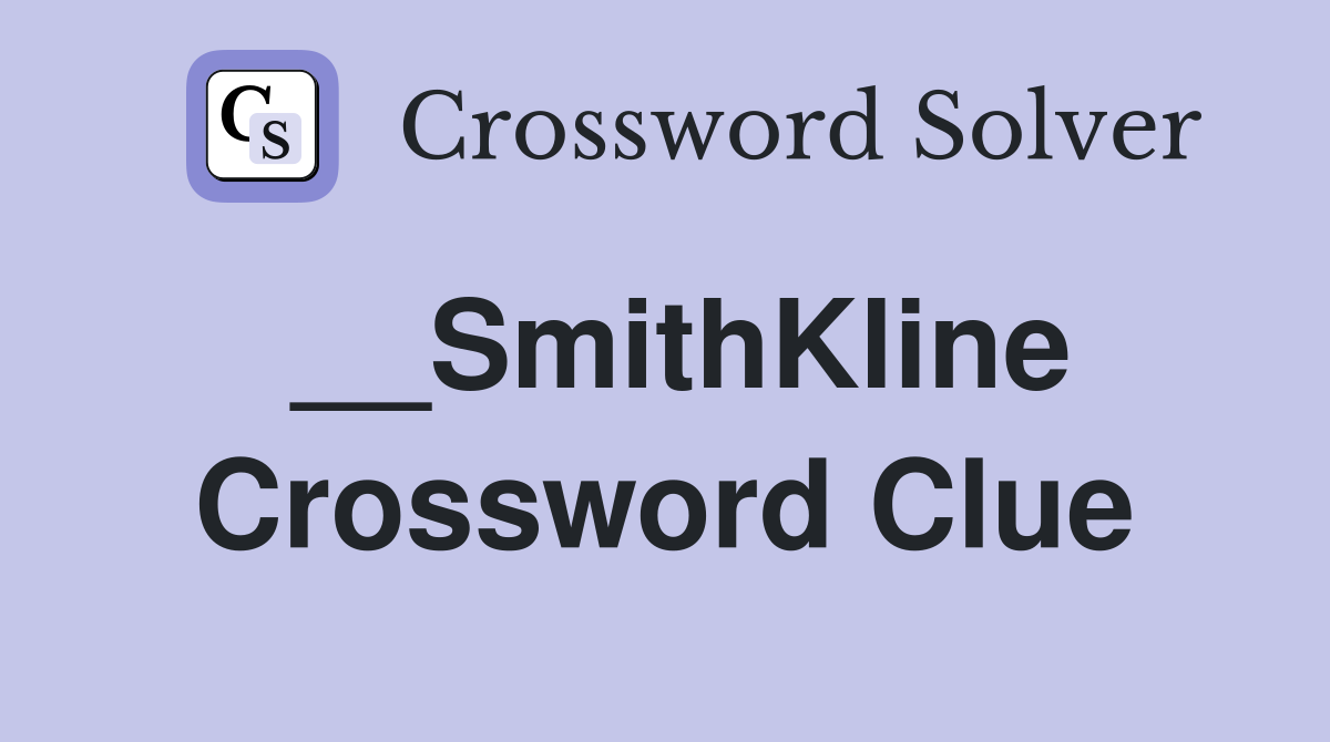 __SmithKline Crossword Clue
