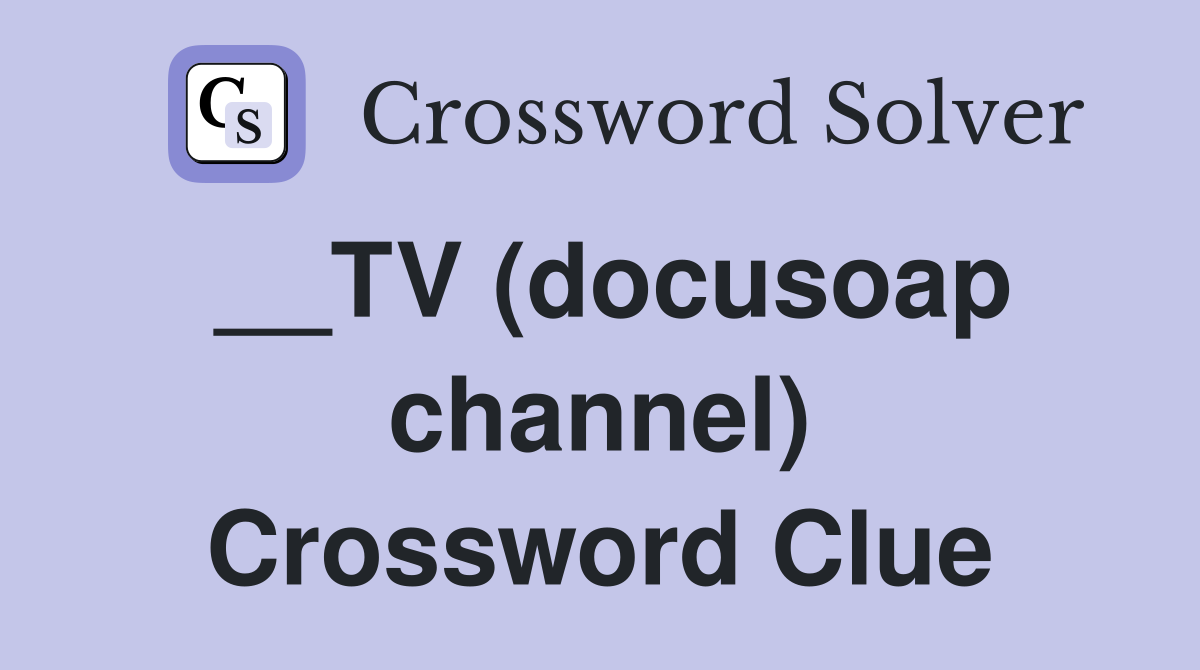 __TV (docusoap channel) Crossword Clue
