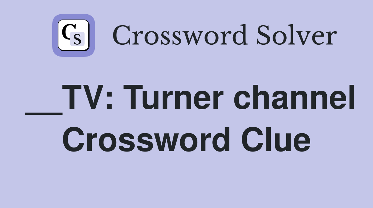 __TV: Turner channel Crossword Clue