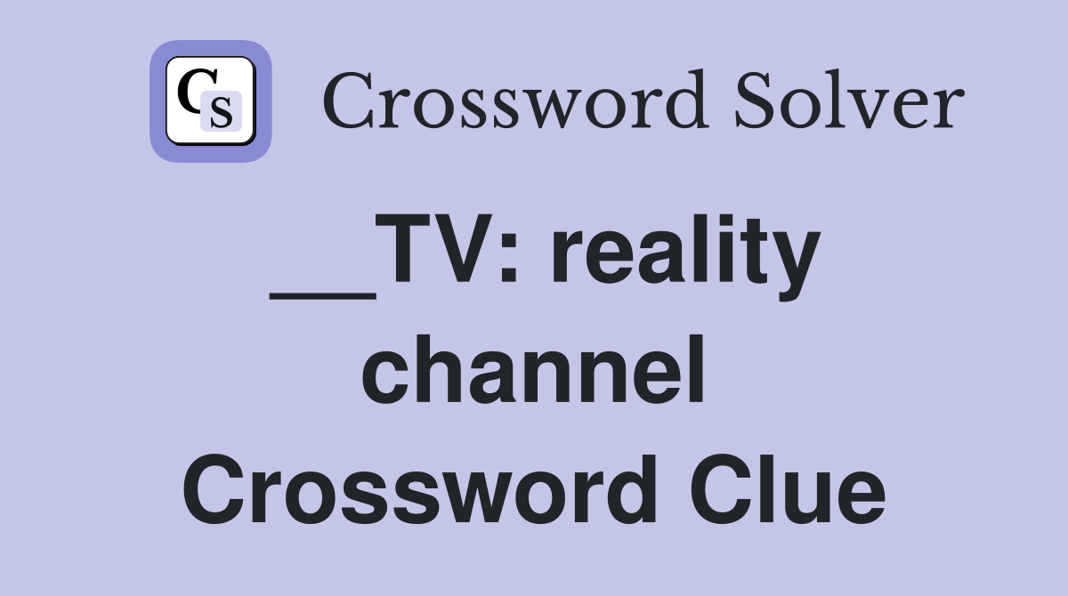 __TV: reality channel Crossword Clue