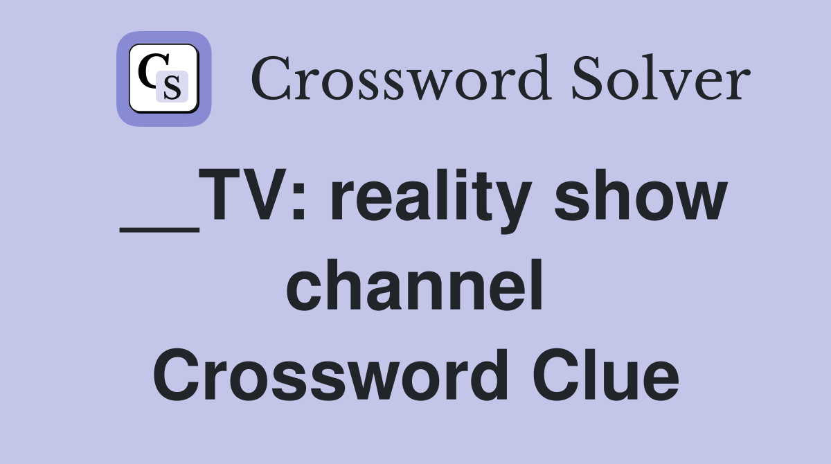 __TV: reality show channel Crossword Clue