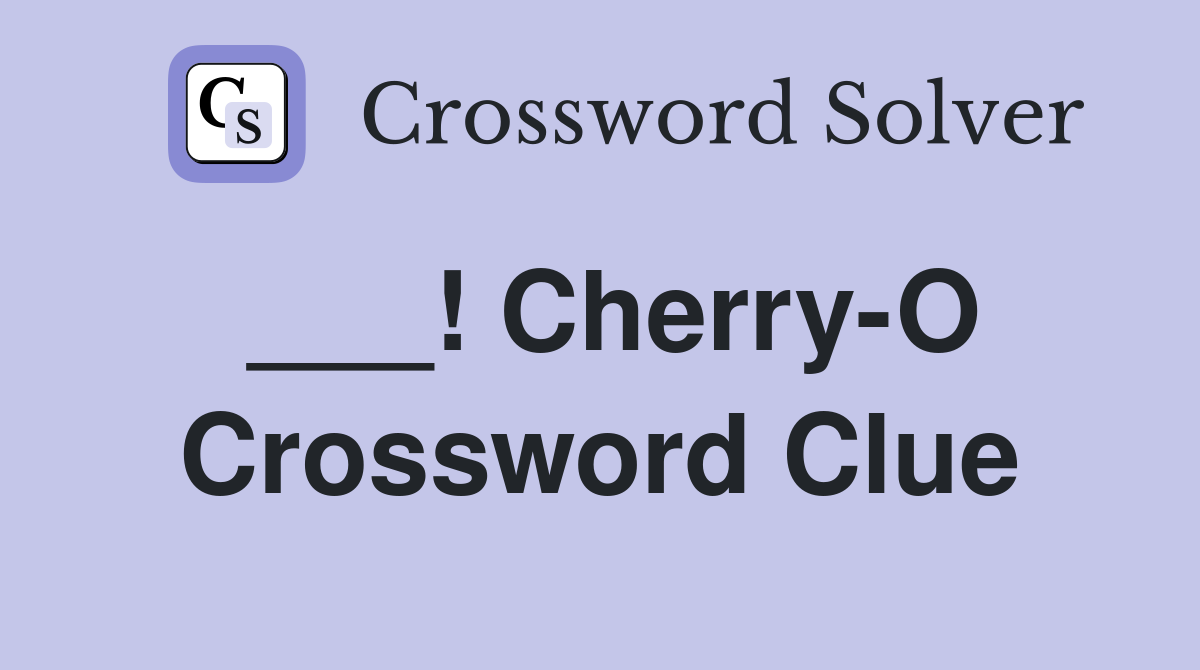 ___! Cherry-O Crossword Clue