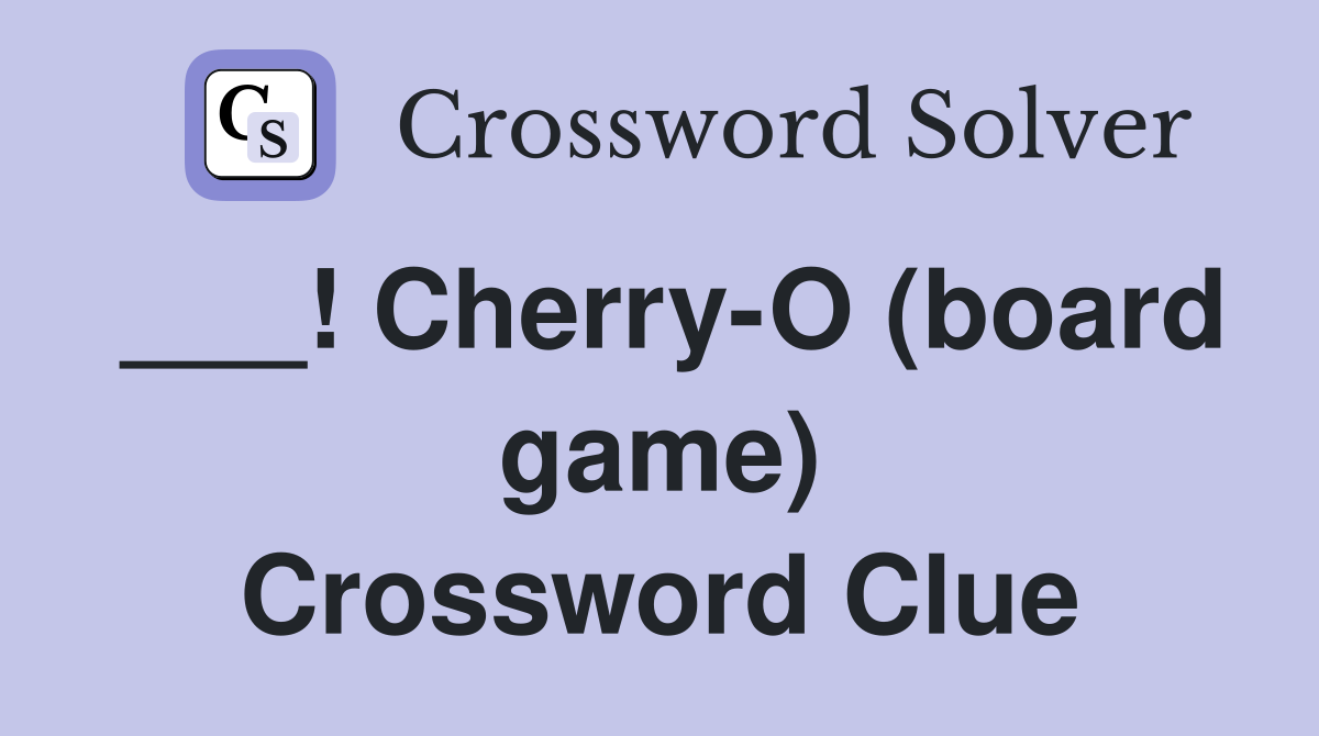 ___! Cherry-O (board game) Crossword Clue