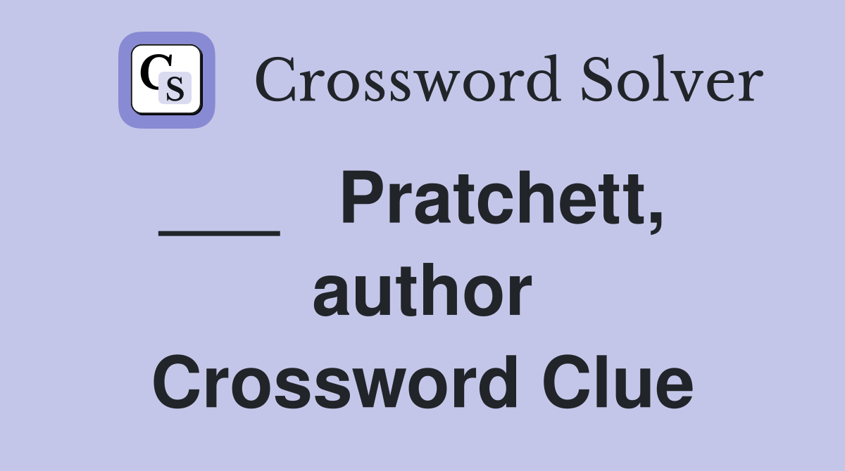 ___   Pratchett,   author Crossword Clue