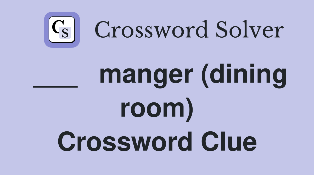 ___   manger (dining room) Crossword Clue