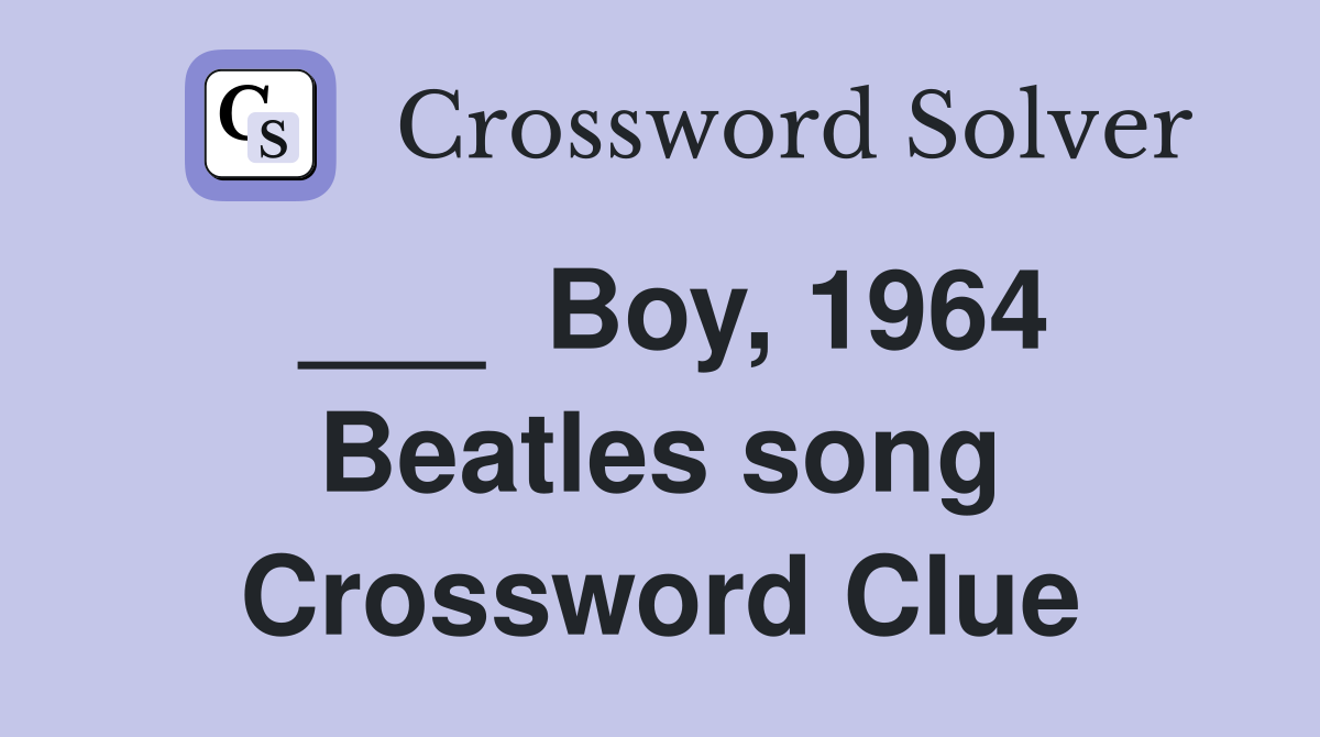 ___  Boy, 1964 Beatles song Crossword Clue