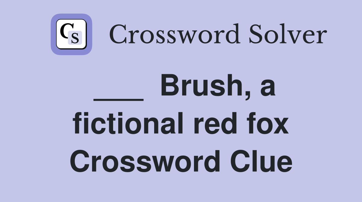 ___  Brush, a fictional red fox Crossword Clue