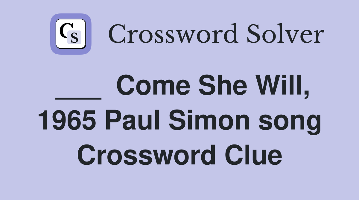 ___  Come She Will, 1965 Paul Simon song Crossword Clue