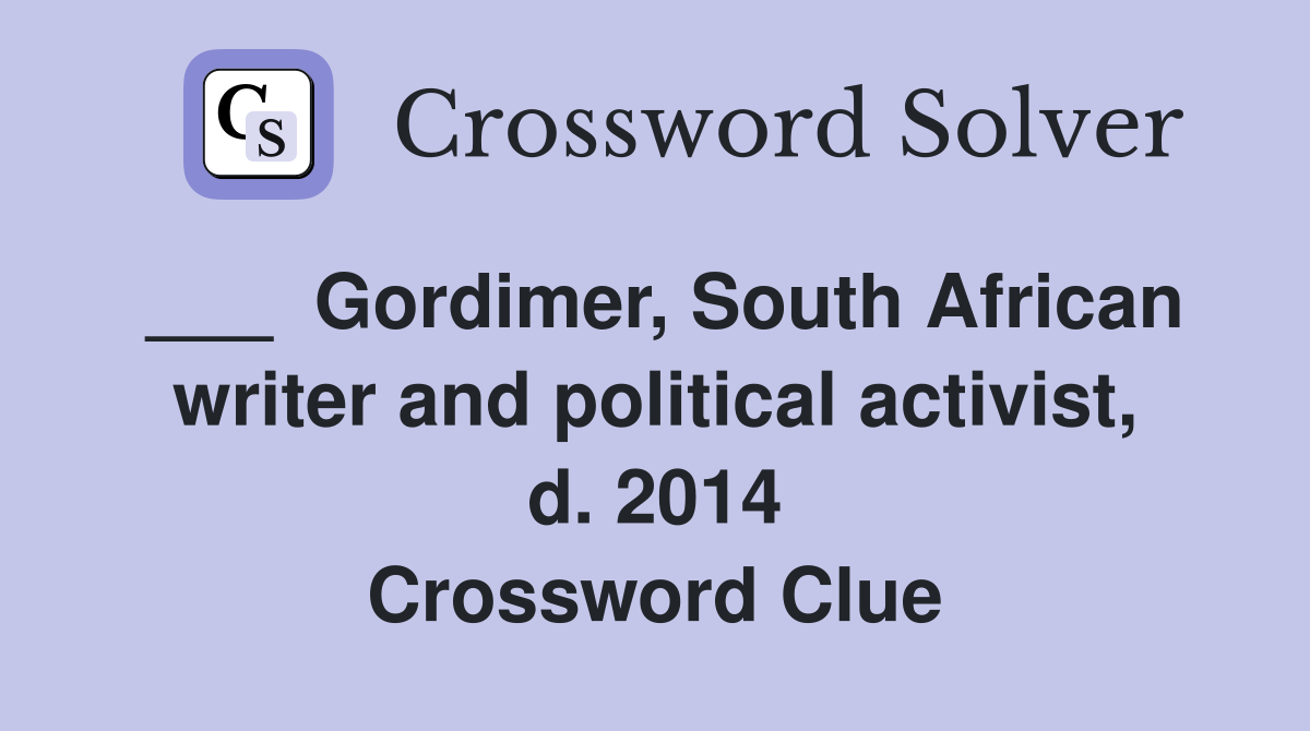 ___  Gordimer, South African writer and political activist, d. 2014 Crossword Clue
