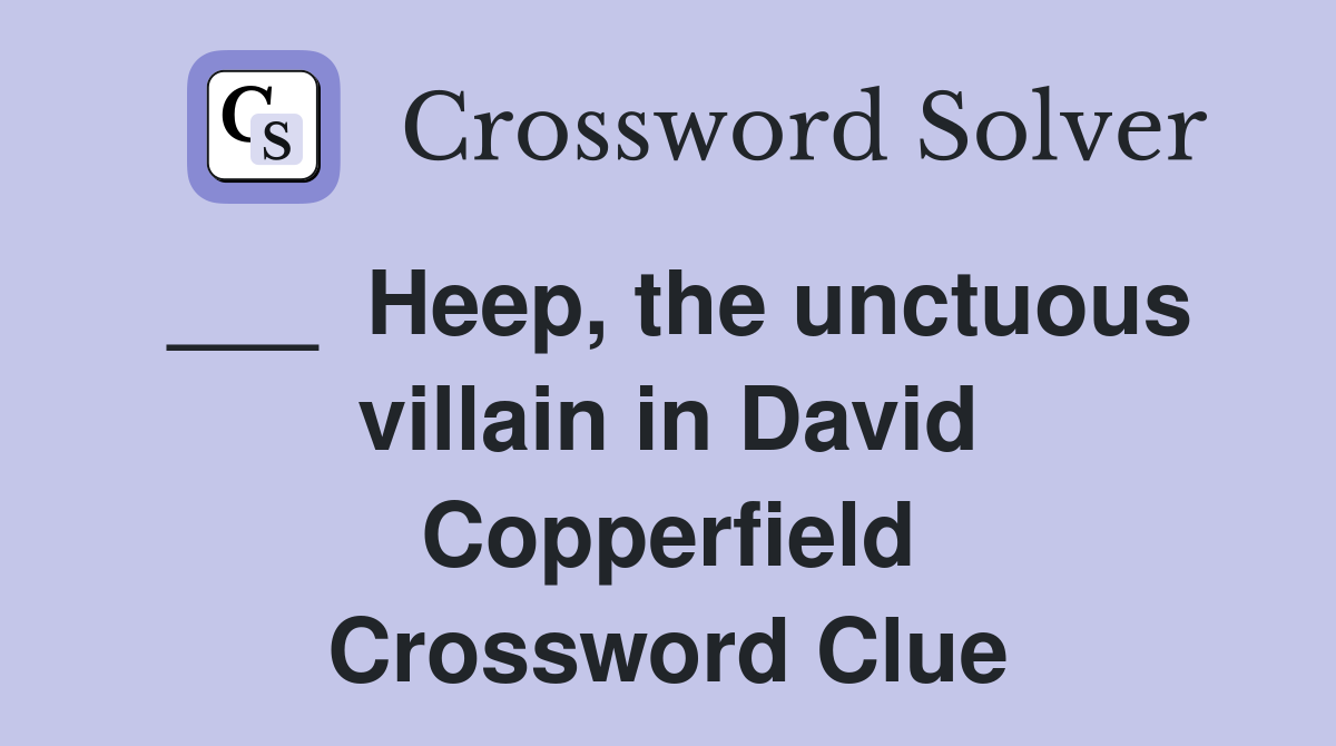 ___  Heep, the unctuous villain in David Copperfield Crossword Clue
