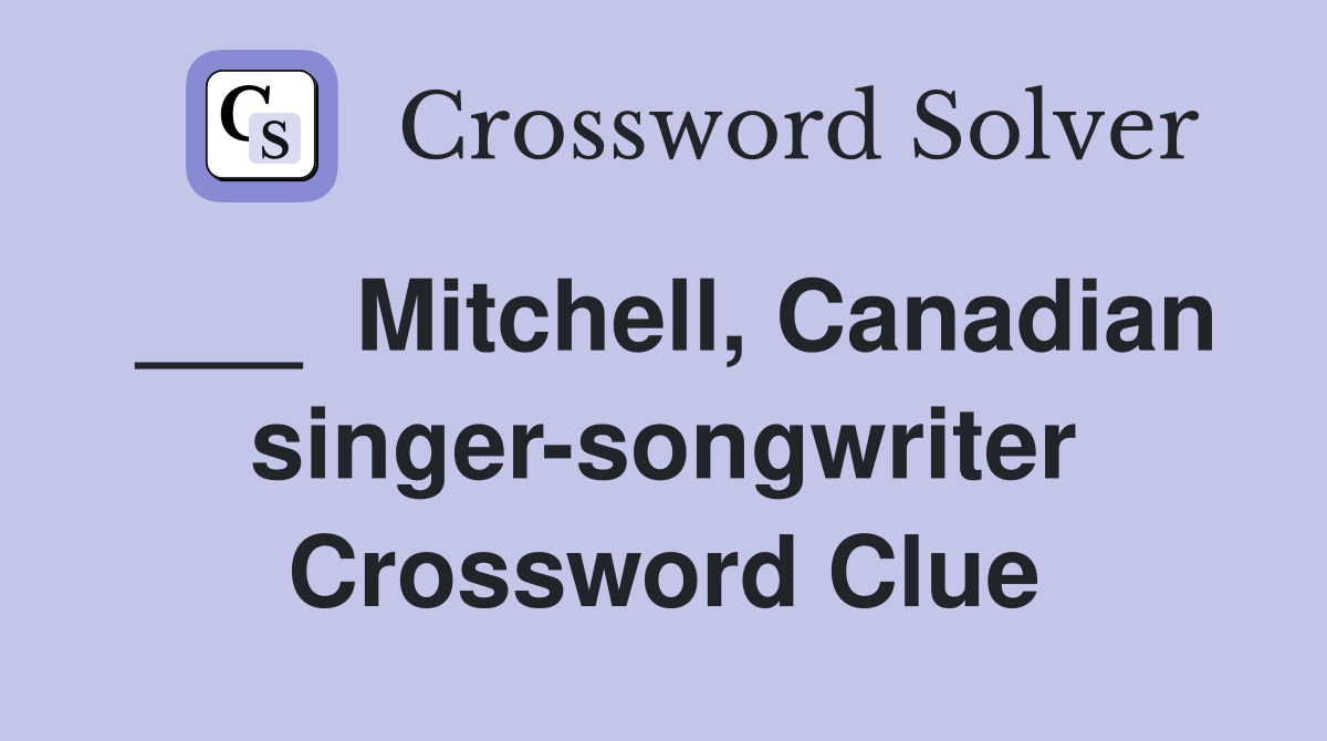 ___  Mitchell, Canadian singer-songwriter Crossword Clue