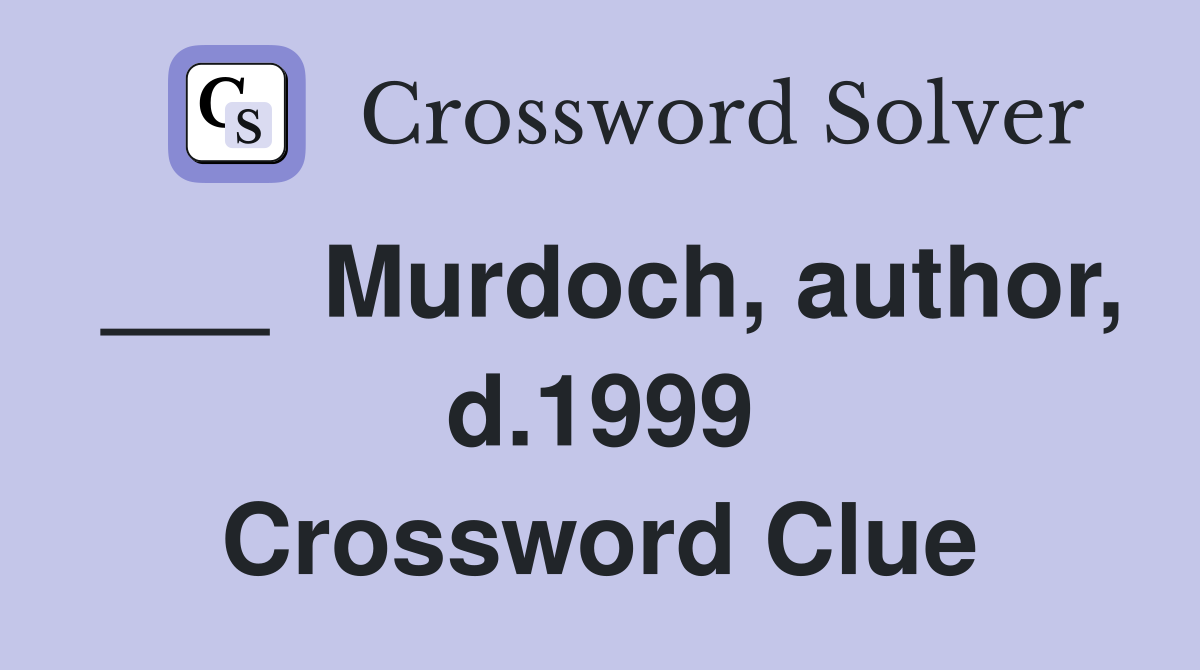 ___  Murdoch, author, d.1999 Crossword Clue