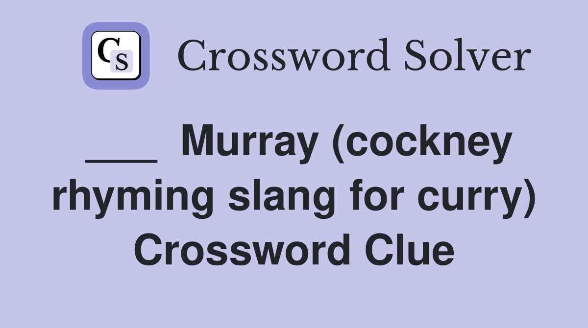 ___  Murray (cockney rhyming slang for curry) Crossword Clue