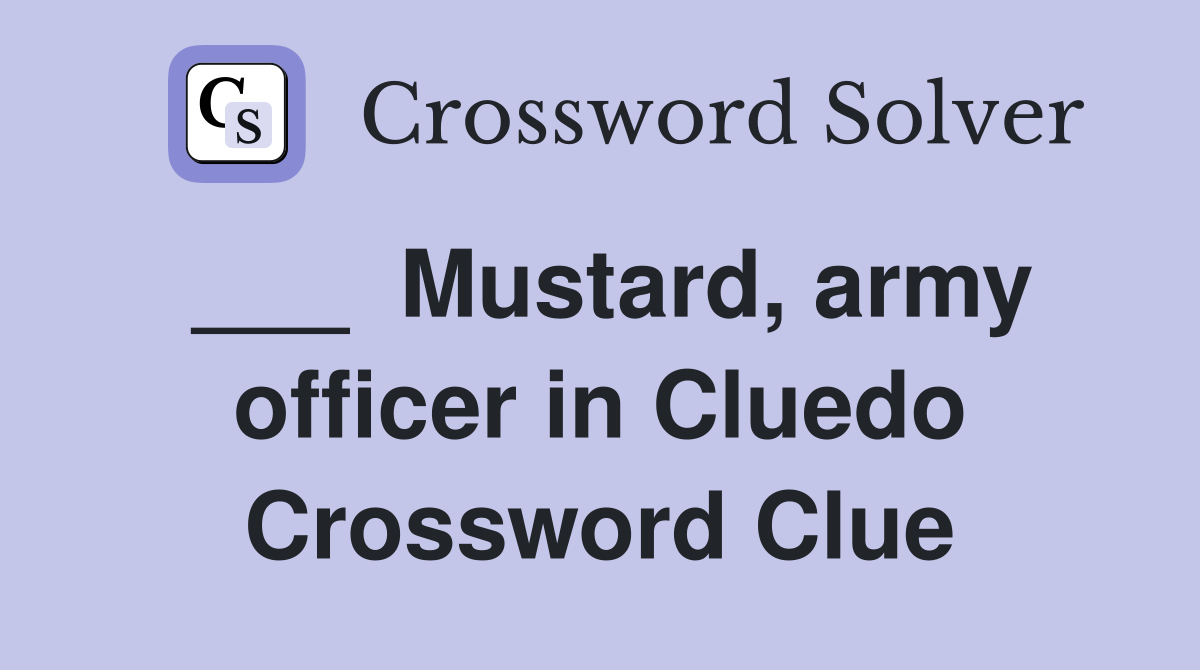 ___  Mustard, army officer in Cluedo Crossword Clue