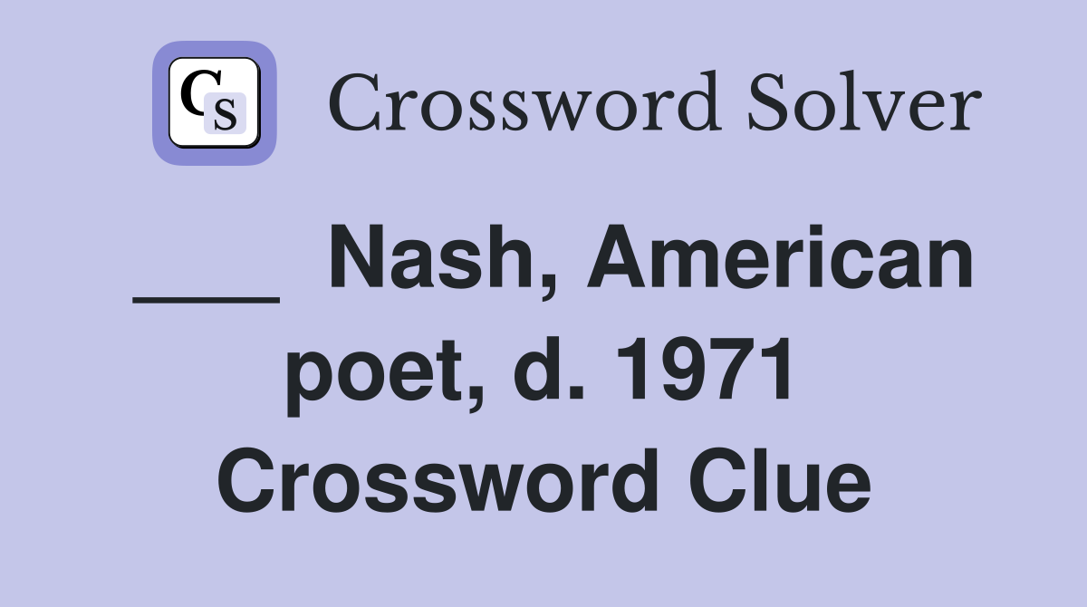 ___  Nash, American poet, d. 1971 Crossword Clue