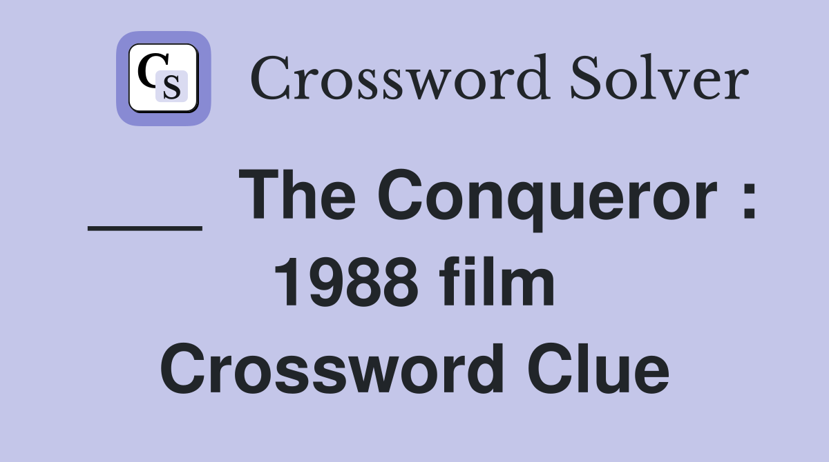 ___  The Conqueror : 1988 film Crossword Clue