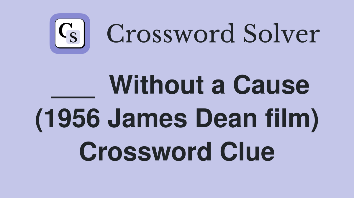 ___  Without a Cause (1956 James Dean film) Crossword Clue