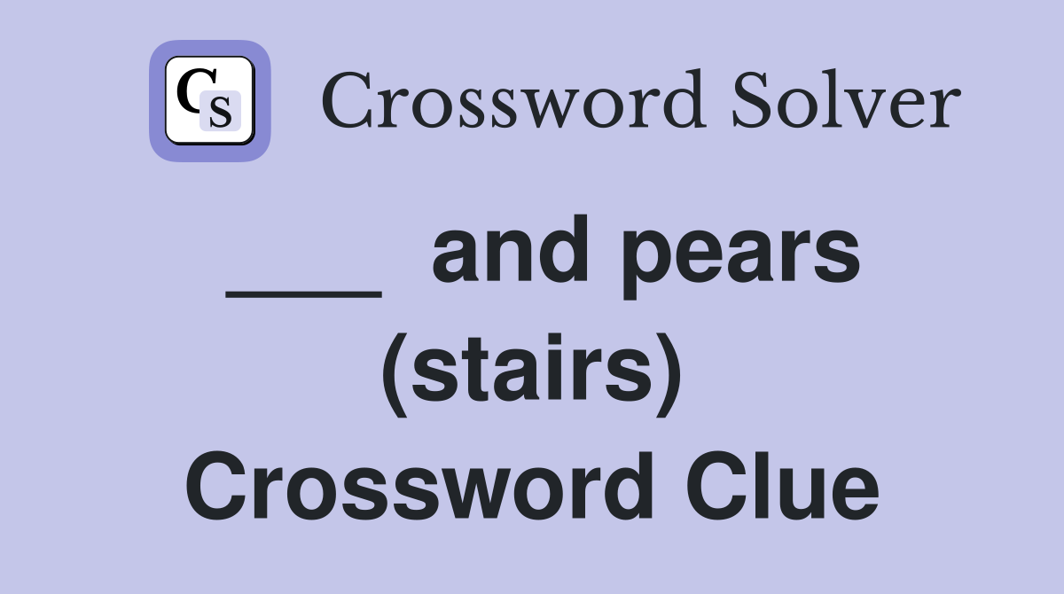 ___  and pears (stairs) Crossword Clue