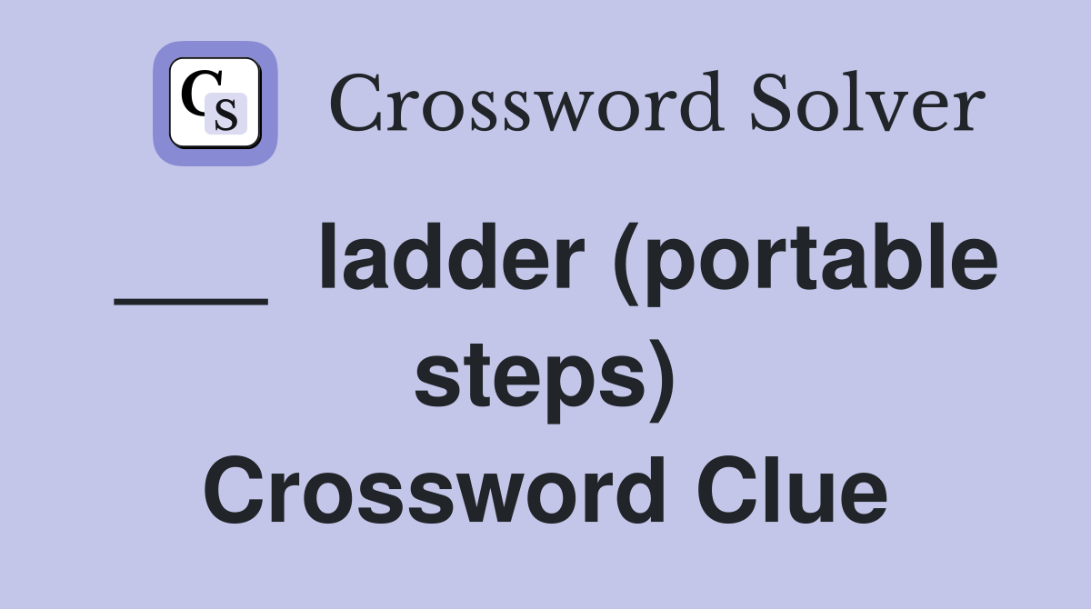 ___  ladder (portable steps) Crossword Clue