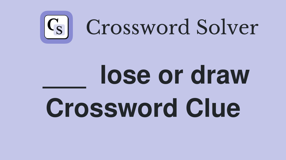 ___  lose or draw Crossword Clue