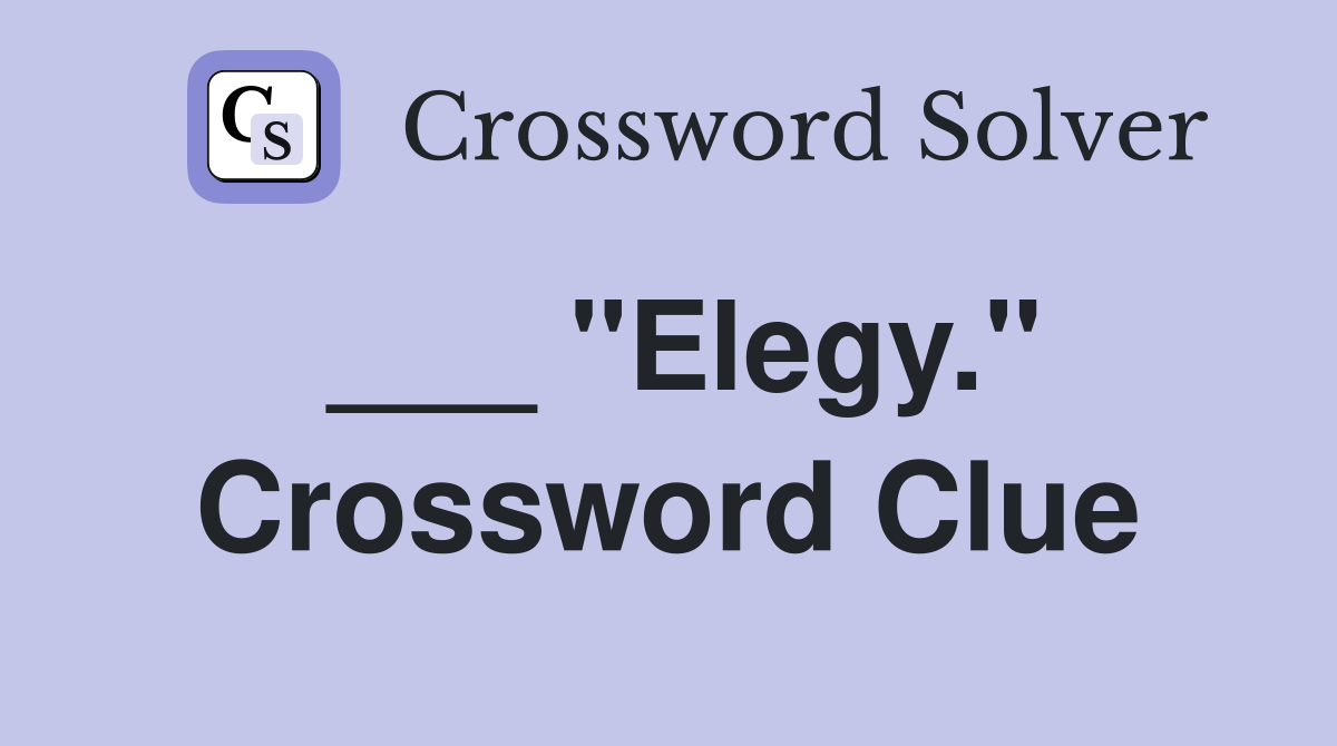 ___ "Elegy." Crossword Clue