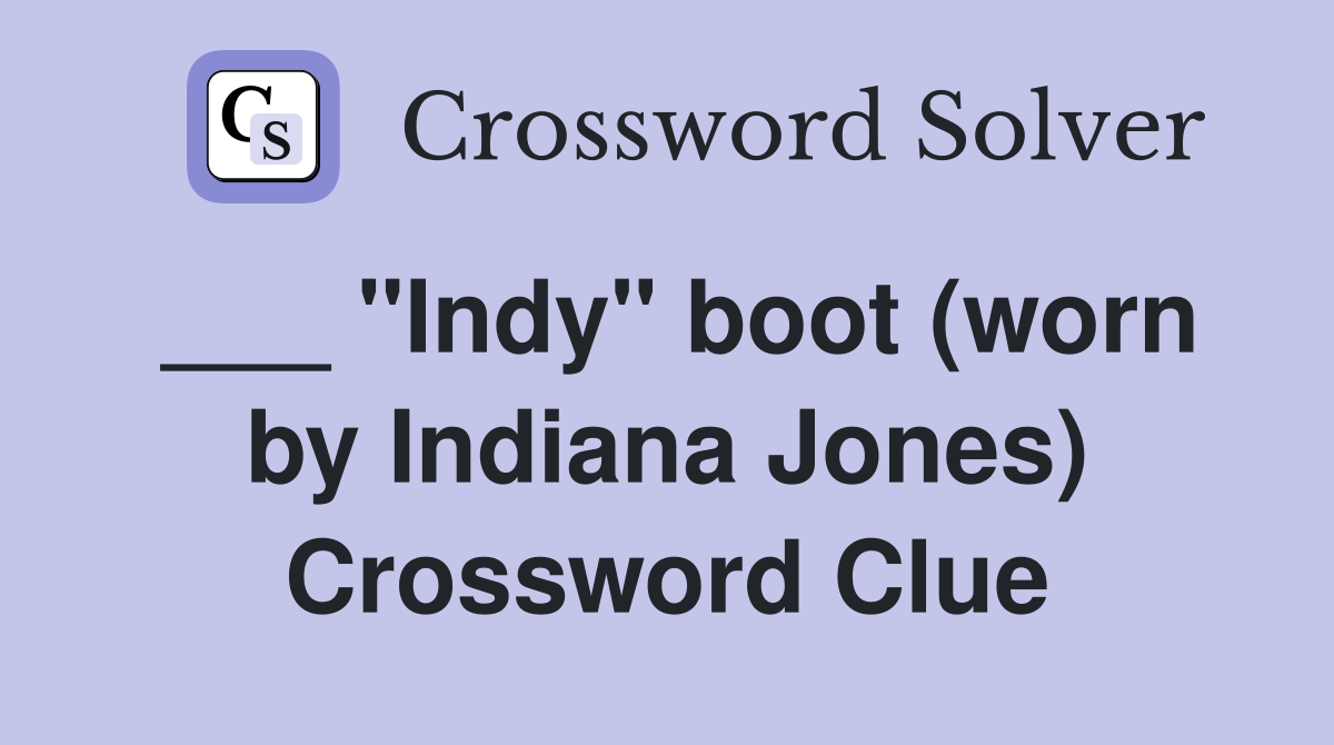 ___ "Indy" boot (worn by Indiana Jones) Crossword Clue