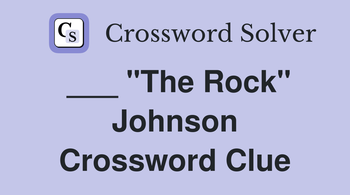 ___ "The Rock" Johnson Crossword Clue