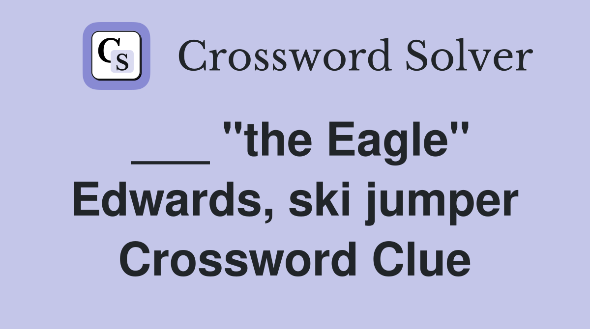 ___ "the Eagle" Edwards, ski jumper Crossword Clue