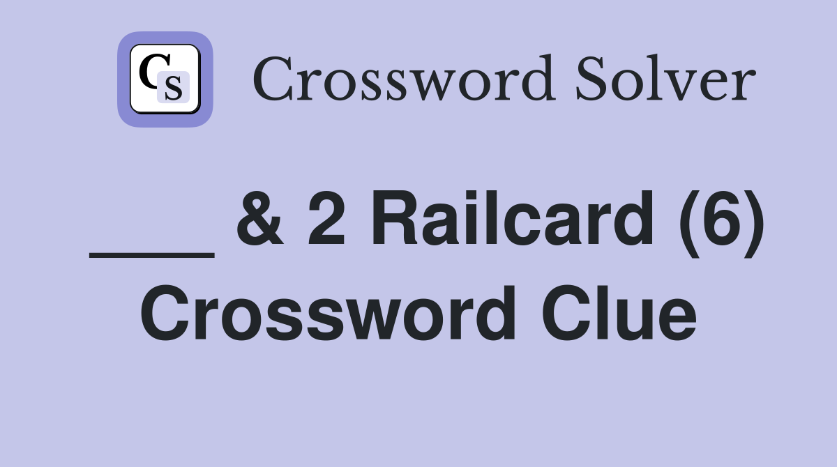 ___ & 2 Railcard (6) Crossword Clue