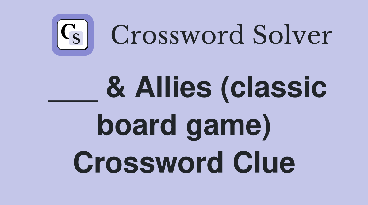 ___ & Allies (classic board game) Crossword Clue