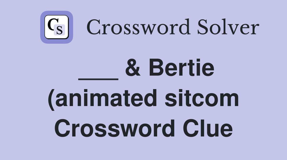 Bertie (animated sitcom) Crossword Clue Answers Crossword Solver Bertie (animated sitcom) Crossword Clue Answers Crossword Solver