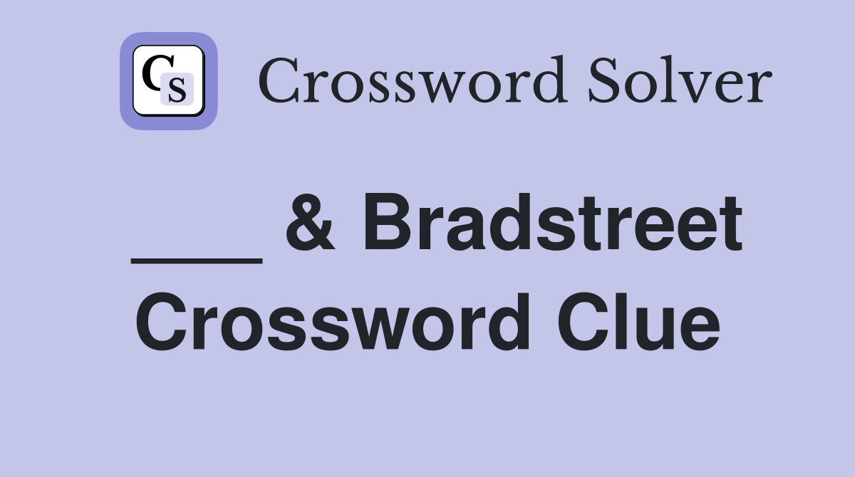 ___ & Bradstreet Crossword Clue