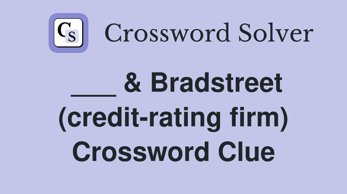 ___ & Bradstreet (credit-rating firm) Crossword Clue