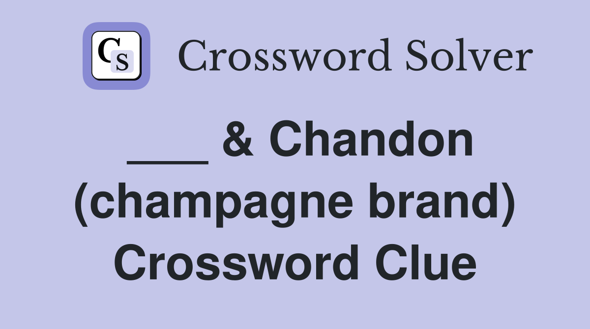 ___ & Chandon (champagne brand) Crossword Clue