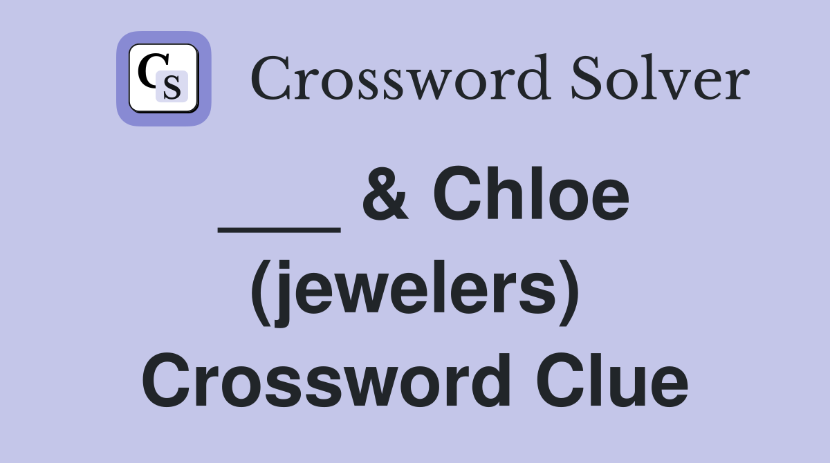 ___ & Chloe (jewelers) Crossword Clue