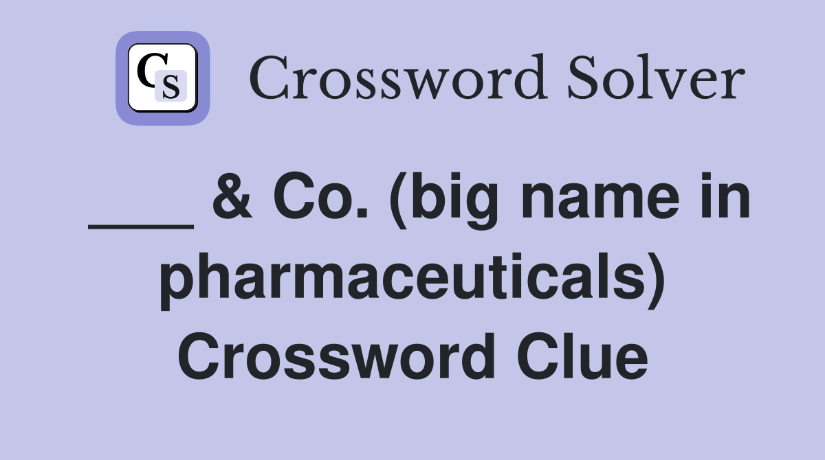 ___ & Co. (big name in pharmaceuticals) Crossword Clue