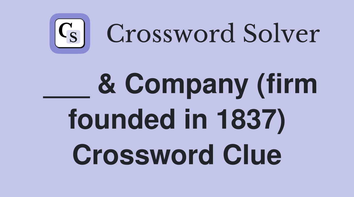 ___ & Company (firm founded in 1837) Crossword Clue