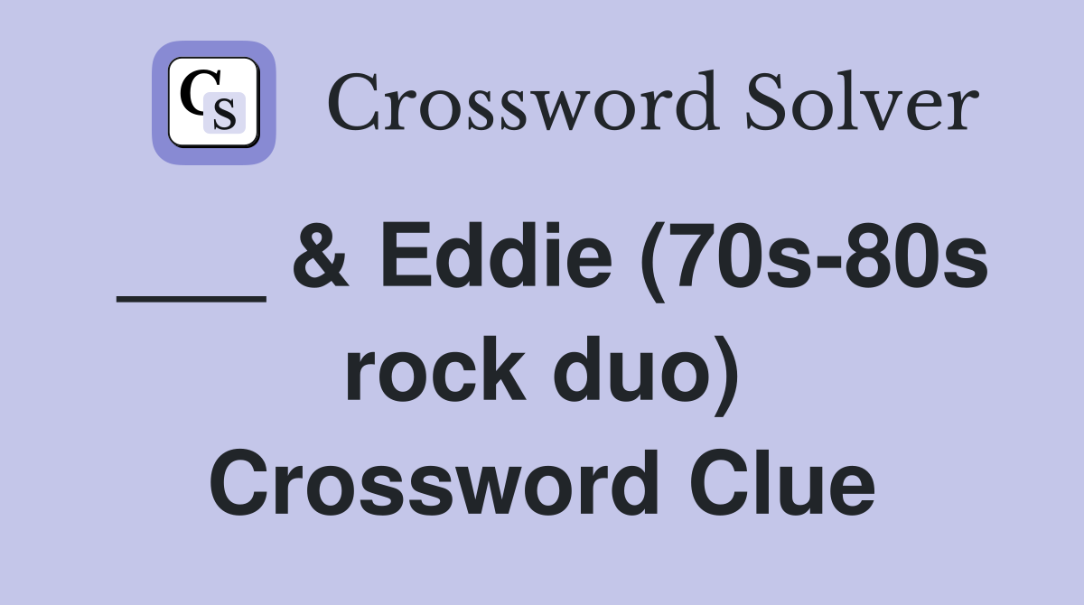 ___ & Eddie (70s-80s rock duo) Crossword Clue