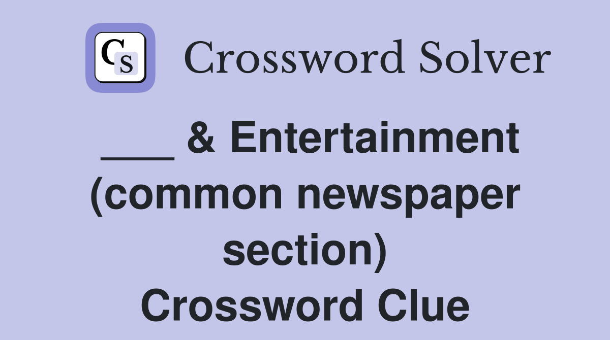 ___ & Entertainment (common newspaper section) Crossword Clue