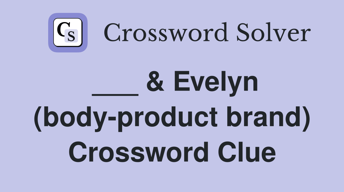 ___ & Evelyn (body-product brand) Crossword Clue