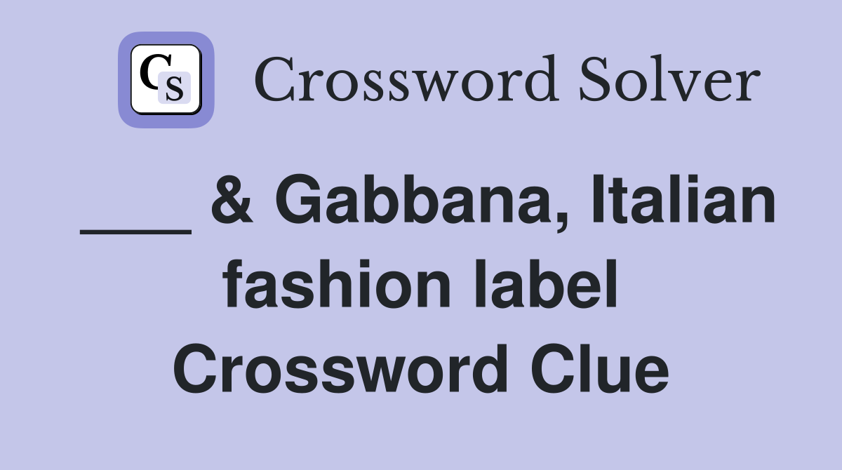 ___ & Gabbana, Italian fashion label Crossword Clue
