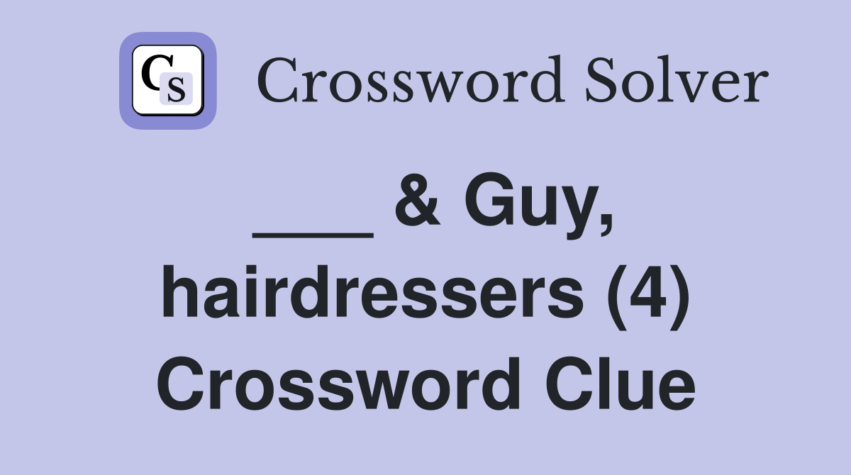___ & Guy, hairdressers (4) Crossword Clue