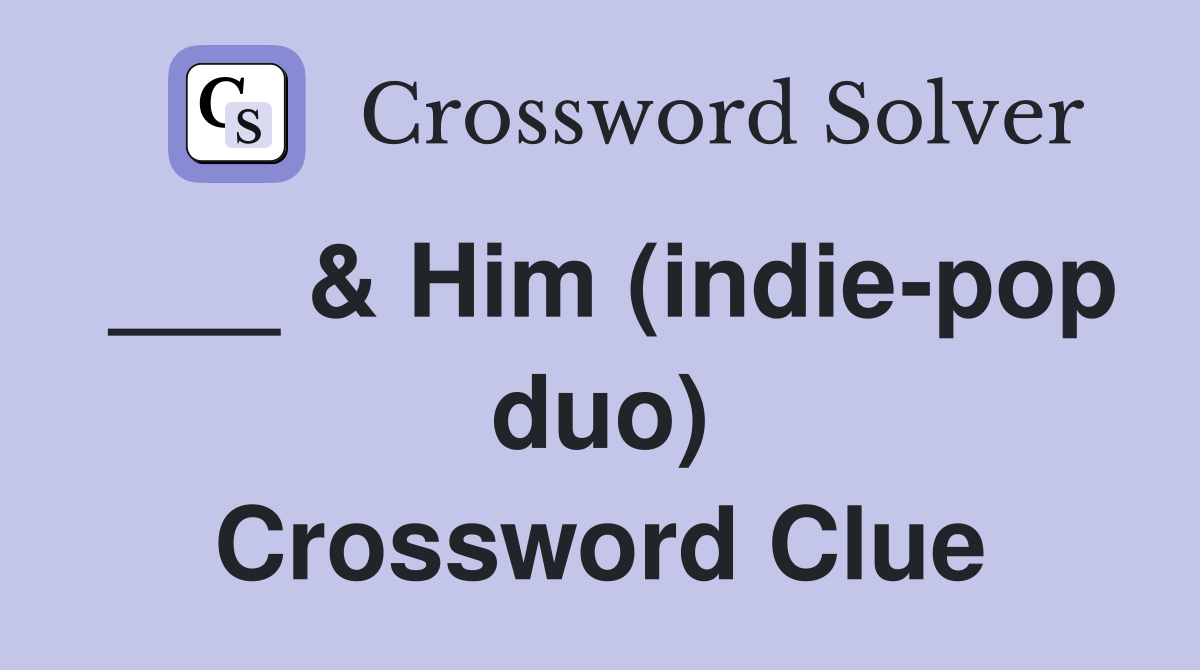 ___ & Him (indie-pop duo) Crossword Clue