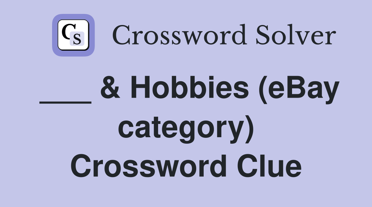 ___ & Hobbies (eBay category) Crossword Clue