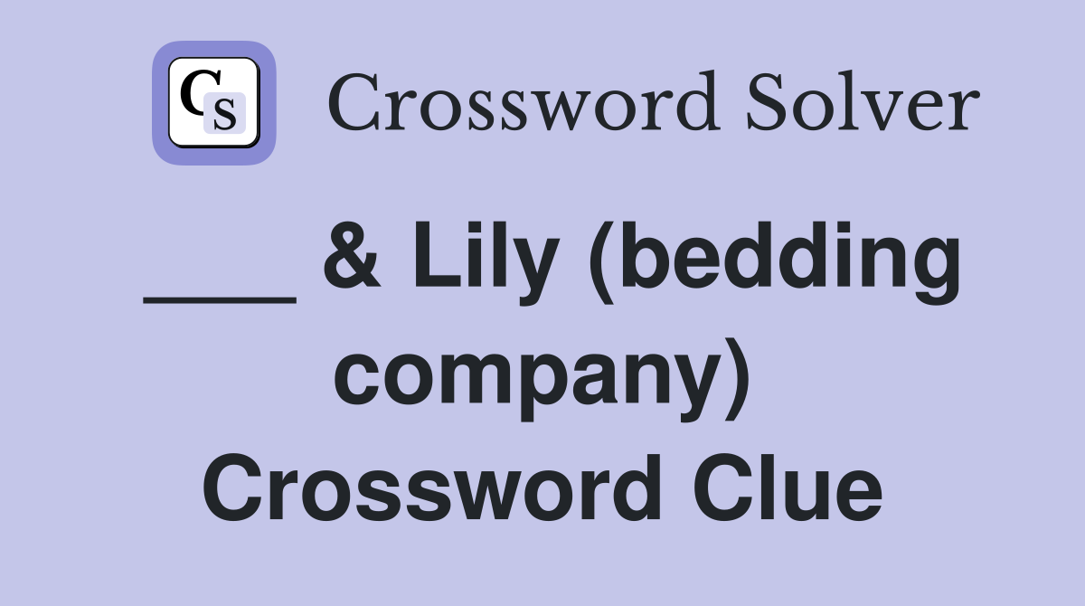 ___ & Lily (bedding company) Crossword Clue