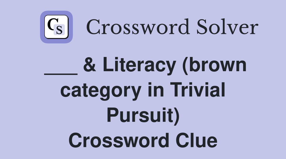 ___ & Literacy (brown category in Trivial Pursuit) Crossword Clue