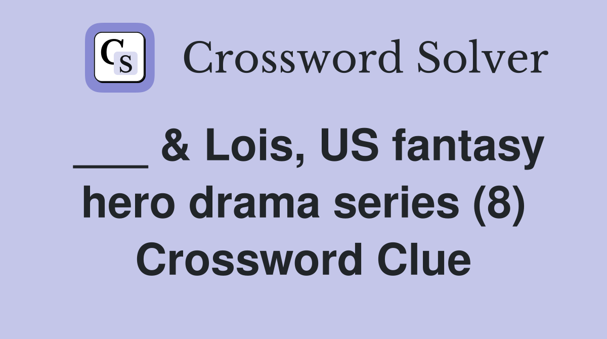 ___ & Lois, US fantasy hero drama series (8) Crossword Clue