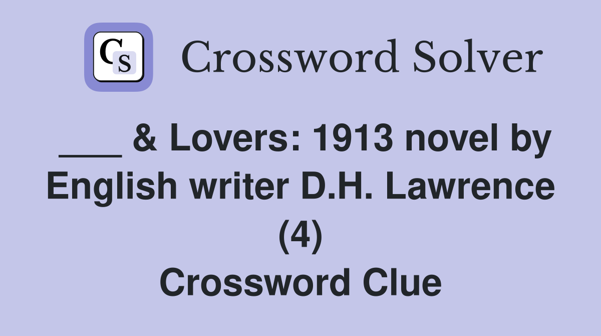 ___ & Lovers: 1913 novel by English writer D.H. Lawrence (4) Crossword Clue