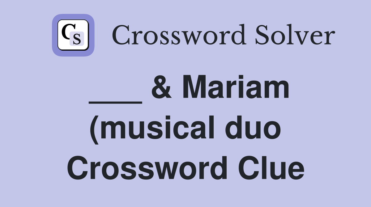 Mariam (musical duo) Crossword Clue Answers Crossword Solver Mariam (musical duo) Crossword Clue Answers Crossword Solver
